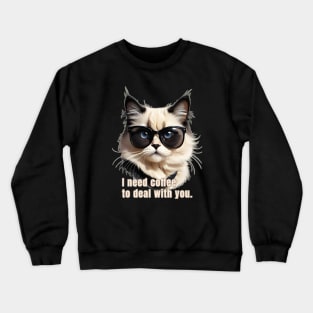 I Need Coffee to Deal with You Crewneck Sweatshirt